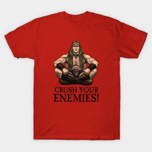 Crush Your Enemies! T-Shirt